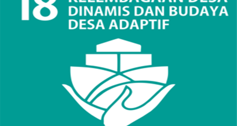 SDGs Desa Nomor 18 : Kelembagaan Desa Dinamis dan Budaya Desa Adaptif Tahun 2021 SDGs Desa Nomor 18 : Kelembagaan Desa Dinamis dan Budaya Desa Adaptif Tahun 2021