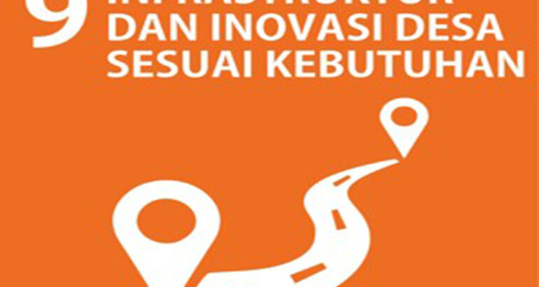 SDGs Desa Nomor 9 : Infrastruktur dan Inovasi Desa sesuai Kebutuhan Tahun 2021